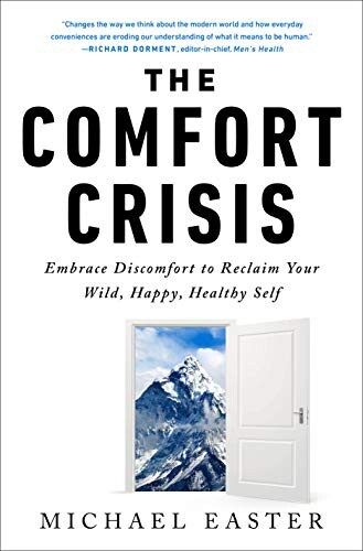 The Comfort Crisis Review: Embrace Discomfort to Get Healthier, Fitter, and More Resilient