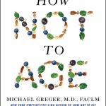Book cover: How Not to Age Review: The Evidence-Based Longevity Playbook That Simplifies Diet & Exercise