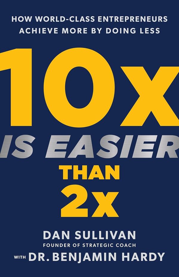 10x Is Easier Than 2x by Dan Sullivan and Dr. Benjamin Hardy book cover