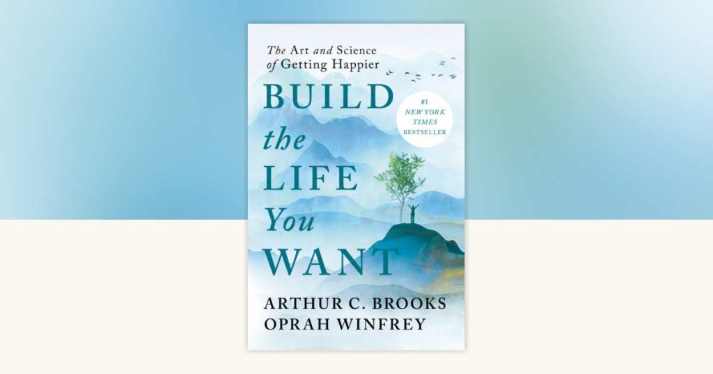Build the Life You Want by Arthur C. Brooks and Oprah Winfrey book cover